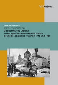 Abbildung von: Gedächtnis und Literatur in den >geschlossenen Gesellschaften< des Real-Sozialismus zwischen 1945 und 1989 - V&R unipress