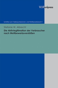 Abbildung von: Die Aktivlegitimation der Verbraucher nach Wettbewerbsverstößen - V&R unipress
