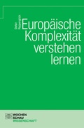 Cover: Europ&auml;ische Komplexit&auml;t verstehen lernen - Wochenschau Verlag