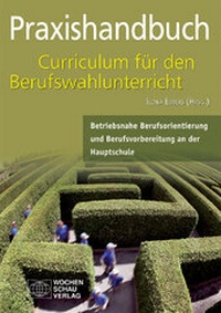 Abbildung von: Praxishandbuch Curriculum für den Berufwahlunterricht in der Hauptschule - Wochenschau Verlag