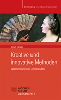 Cover: Kreative und Innovative Methoden im Geschichtsunterricht - Wochenschau Verlag