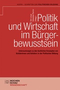 Cover: Politik und Wirtschaft im B&uuml;rgerbewusstsein - Wochenschau Verlag