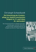 Cover: Die Entwicklung der Krankenpflege zur staatlich anerkannten Taetigkeit im 19. und fruehen 20. Jahrhundert - Peter Lang Verlag