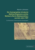 Cover: Die Cosmographiae Introductio Matthias Ringmanns und die Weltkarte Martin Waldseemuellers aus dem Jahre 1507 - Peter Lang Verlag