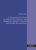 Cover: A Transcultural Study of Ethical Perceptions and Judgments between Chinese and German Businessmen - Peter Lang Verlag