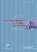 Cover: Wege nach Sarmatien - Zehn Kapitel Preussenland - Peter Lang Verlag