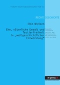 Bild: Ehe, v&auml;terliche Gewalt und Testierfreiheit in &laquo;weltgeschichtlicher Entwicklung&raquo; - Peter Lang Verlag