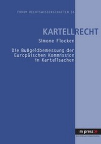 Abbildung von: Die Bußgeldbemessung der Europäischen Kommission in Kartellsachen - Peter Lang Verlag