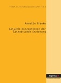 Cover: Aktuelle Konzeptionen der &auml;sthetischen Erziehung - Peter Lang Verlag