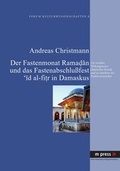 Cover: Der Fastenmonat Ramadan und das Fastenabschlu&szlig;fest 'id al-fitr in Damaskus - Peter Lang Verlag