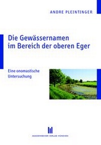Abbildung von: Die Gewässernamen im Bereich der oberen Eger - Akademische Verlagsgemeinschaft München