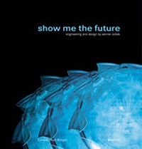 Enlarge image Cover: Show me the future. Engineering and Design by Werner Sobek - AVEdition
