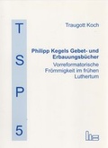 Cover: Philipp Kegels Gebet- und Erbauungsb&uuml;cher - Hartmut Spenner Verlag
