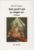 Cover: Sein gro&szlig; Lieb zu zeigen an - Hartmut Spenner Verlag