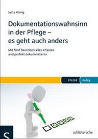 Abbildung von: Dokumentationswahnsinn in der Pflege - es geht auch anders - Schlütersche