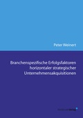 Cover: Branchenspezifische Erfolgsfaktoren horizontaler strategischer Unternehmensakquisitionen - Wei&szlig;ensee Verlag