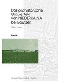 Cover: Das pr&auml;historische Gr&auml;berfeld von Niederkaina bei Bautzen / Das pr&auml;historische Gr&auml;berfeld von Niederkaina bei Bautzen - Landesamt f&uuml;r Arch&auml;ologie Sachsen