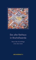 Cover: Das alte Rathaus in Bischofswerda - Landesamt f&uuml;r Arch&auml;ologie Sachsen