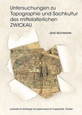 Cover: Untersuchungen zu Topographie und Sachkultur des mittelalterlichen Zwickau - Landesamt f&uuml;r Arch&auml;ologie Sachsen