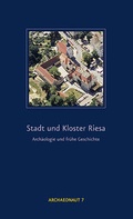 Cover: Stadt und Kloster Riesa - Landesamt f&uuml;r Arch&auml;ologie Sachsen