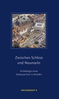 Cover: Zwischen Schloss und Neumarkt - Landesamt f&uuml;r Arch&auml;ologie Sachsen