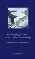 Cover: Der Burgberg Zschaitz in der Lommatzscher Pflege - Landesamt f&uuml;r Arch&auml;ologie Sachsen