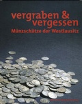 Cover: Vergraben & vergessen - M&uuml;nzsch&auml;tze der Westlausitz - Museum d. Westlausitz Kamenz