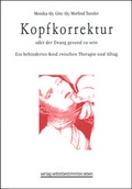 Cover: Kopfkorrektur oder der Zwang gesund zu sein - Bundesverband f. k&ouml;rper- u. mehrfachbehinderte Menschen