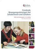 Cover: Cerebrale Bewegungsst&ouml;rungen bei Sch&uuml;lerinnen und Sch&uuml;lern - Bundesverband f. k&ouml;rper- u. mehrfachbehinderte Menschen