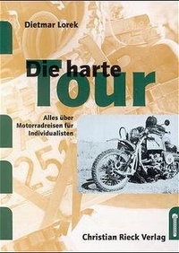 Abbildung von: Die harte Tour: Motorradreisen für Harte - Rieck Verlag GmbH