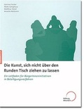 Cover: Die Kunst, sich nicht &uuml;ber den Runden Tisch ziehen zu lassen - Stiftung Mitarbeit