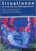 Cover: Situationen als Ursprung des Bildungsprozesses - Anne Fischer Verlag