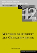 Cover: Franz-Fischer-Jahrb&uuml;cher f&uuml;r Philosophie und P&auml;dagogik / Wechselseitigkeit als Grenzerfahrung - Anne Fischer Verlag