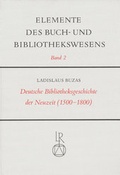 Cover: Deutsche Bibliotheksgeschichte der Neuzeit (1500-1800) / Deutsche Bibliotheksgeschichte der Neuzeit (1500 bis 1800) - Reichert, L