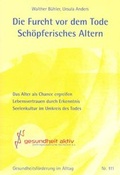 Cover: Die Furcht vor dem Tode - Sch&ouml;pferisches Altern - gesundheit aktiv anthroposophische heilkunst