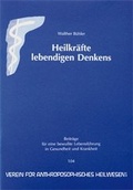 Cover: Heilkr&auml;fte des lebendigen Denkens - gesundheit aktiv anthroposophische heilkunst