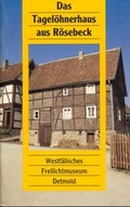 Cover: Das Tagel&ouml;hnerhaus aus R&ouml;sebeck - LWL-Freilichtmuseum Detmold