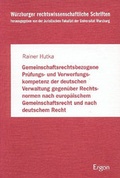 Cover: Gemeinschaftsrechtsbezogene Pr&uuml;fungs- und Verwerfungskompetenz der deutschen Verwaltung gegen&uuml;ber Rechtsnormen nach europ&auml;ischem Gemeinschaftsrecht und nach deutschem Recht - Ergon