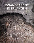 Cover: Zwangsarbeit in Erlangen w&auml;hrend des Zweiten Weltkriegs - Verlag Stadtmuseum Erlangen
