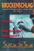 Cover: Br&uuml;ckenschlag. Zeitschrift f&uuml;r Sozialpsychiatrie, Literatur, Kunst / Arbeit! Was ist unser Arbeitslos? - Die Br&uuml;cke Neum&uuml;nster