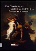 Cover: Die Gem&auml;lde der Alten Sammlung im Saarlandmuseum - Stiftung Saarl&auml;ndischer Kulturbesitz