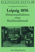 Cover: Leipzig 1896 - Momentaufnahmen einer Buchhandelsstadt - Sax-Verlag