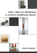 Cover: Ruhm - Werke von K&uuml;nstlerinnen in Nordrhein-Westf&auml;lischen Museen - FrauenMuseum - Kunst - Kultur - Forschung