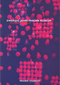 Enlarge image Cover: Zwanzig Jahre Frauen Museum - FrauenMuseum - Kunst - Kultur - Forschung