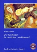 Cover: Der Rundbogen f&uuml;r die Violine - ein Phantom? - ConBrio