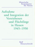 Cover: Aufnahme und Integration der Vertriebenen und Fl&uuml;chtlinge in Hessen 1945-1950 - Historische Kommission f&uuml;r Nassau