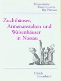 Cover: Zuchth&auml;user, Armenanstalten und Waisenh&auml;user in Nassau - Historische Kommission f&uuml;r Nassau