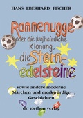 Cover: Rammenugge oder die (un)heimliche Klonung, die Sternedelsteine sowie andere moderne M&auml;rchen und merkw&uuml;rdige Geschichten - Ziethen, Harry