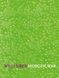 Cover: Willi Siber, morgen war - Galerie von Braunbehrens