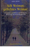 Cover: Ach Weimar, geliebtes Weimar - Deutsche Literaturlandschaften